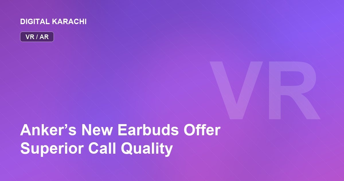 Anker’s New Earbuds Offer Superior Call Quality