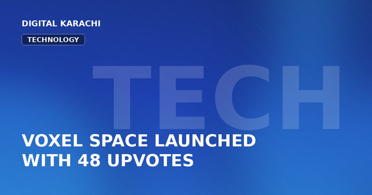 VOXEL SPACE LAUNCHED WITH 48 UPVOTES