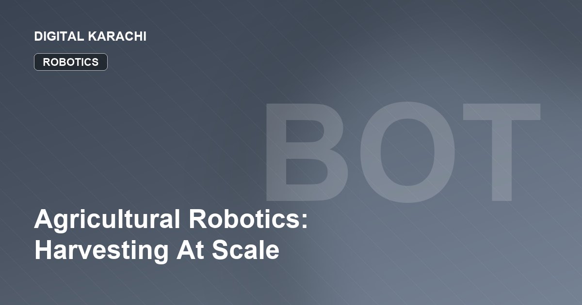 Agricultural Robotics: Harvesting At Scale