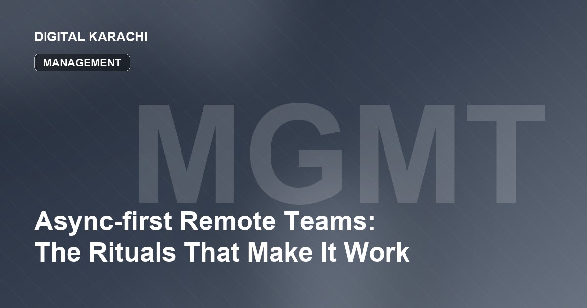 Async-first Remote Teams: The Rituals That Make It Work