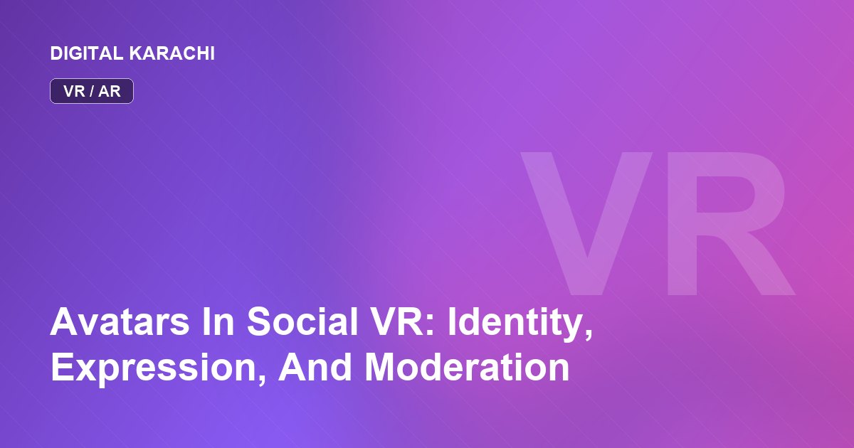 Avatars In Social VR: Identity, Expression, And Moderation