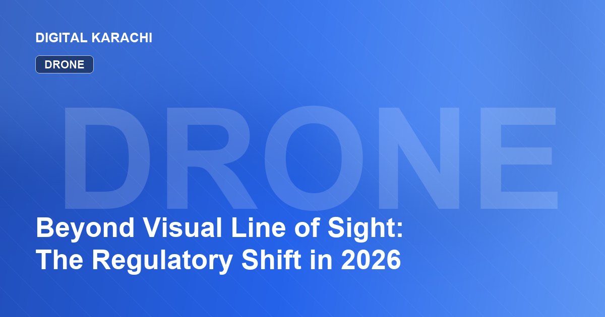 Beyond Visual Line of Sight: The Regulatory Shift in 2026
