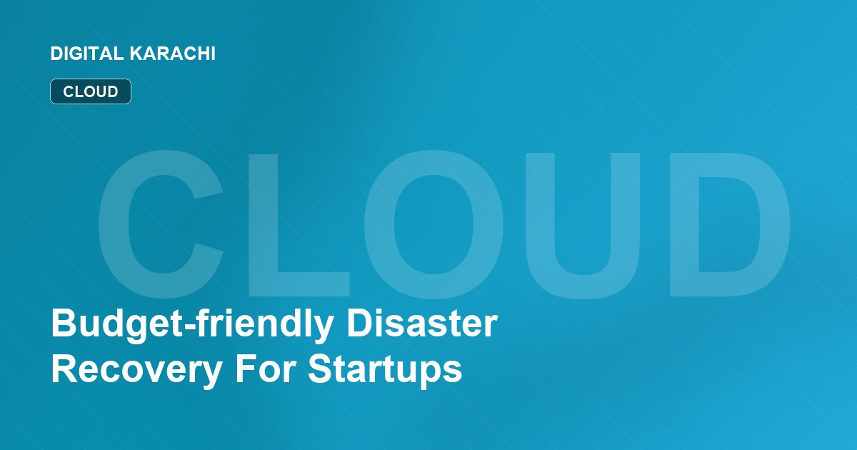 Budget-friendly Disaster Recovery For Startups