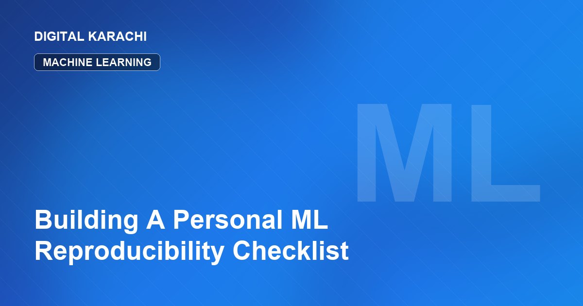 Building A Personal ML Reproducibility Checklist
