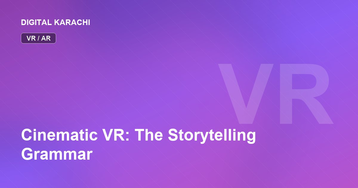 Cinematic VR: The Storytelling Grammar