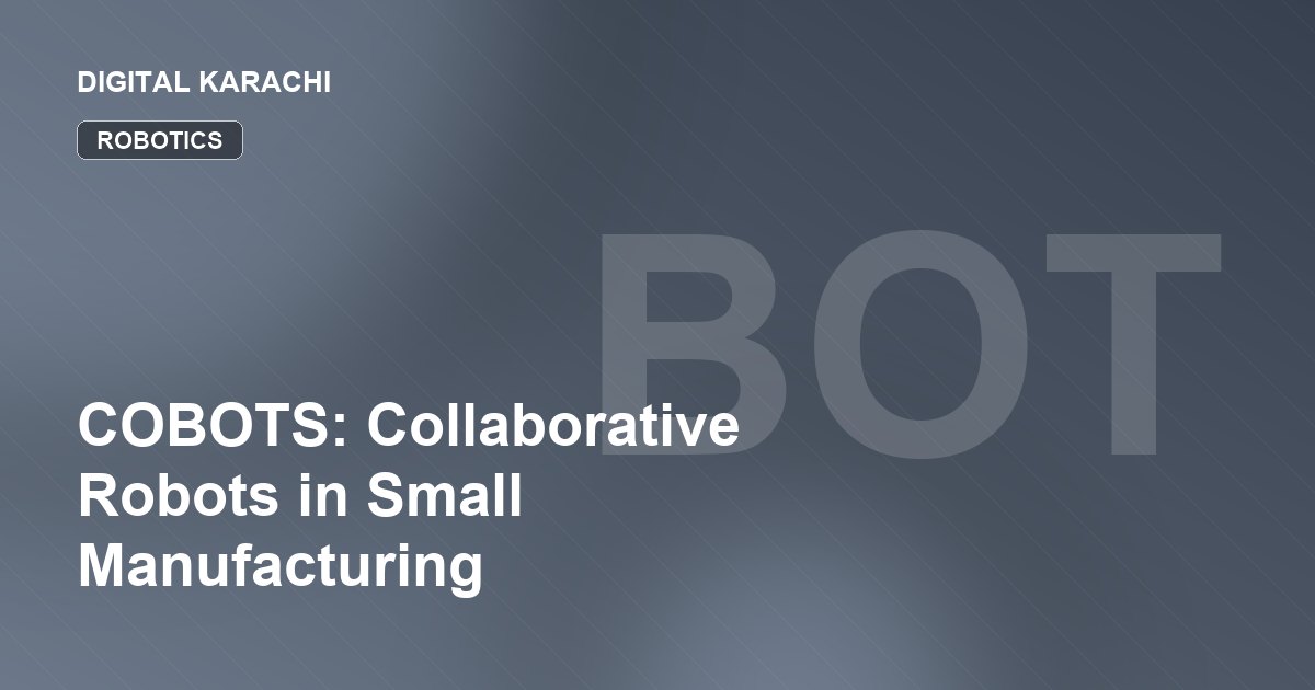 COBOTS: Collaborative Robots in Small Manufacturing