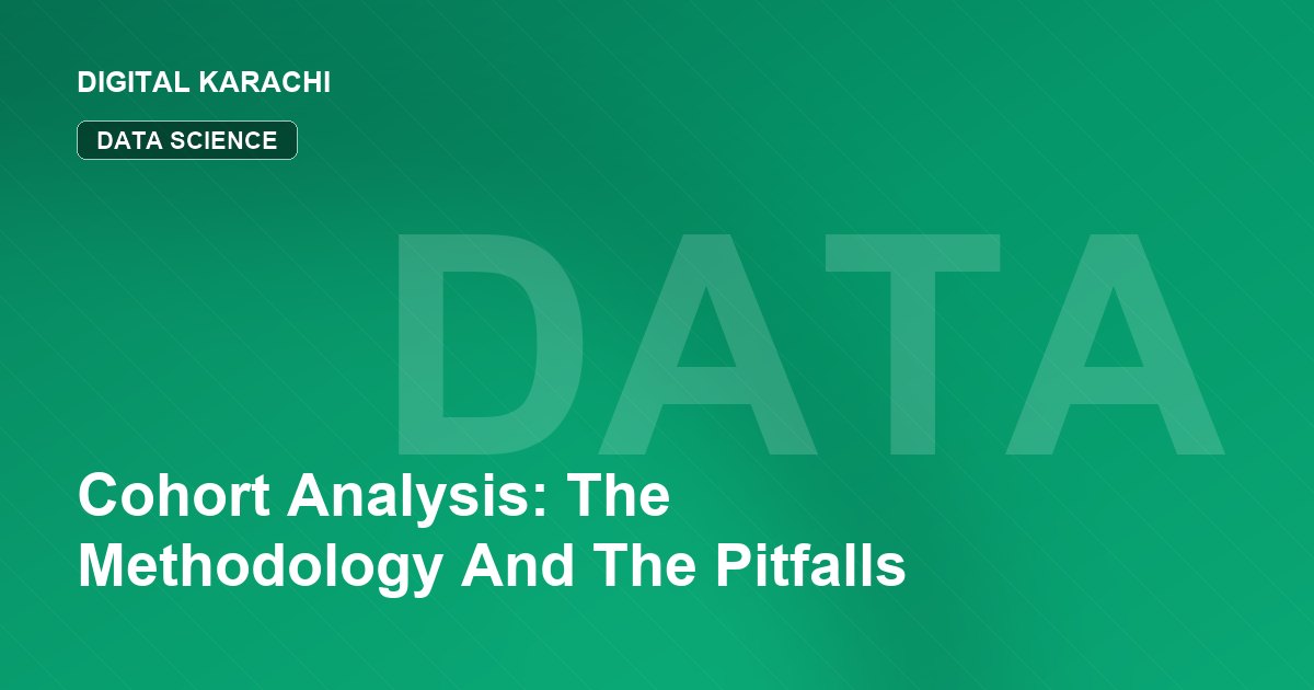 Cohort Analysis: The Methodology And The Pitfalls