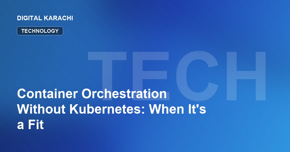 Container Orchestration Without Kubernetes: When It's a Fit