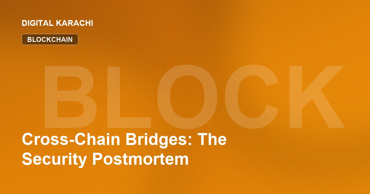 Cross-Chain Bridges: The Security Postmortem