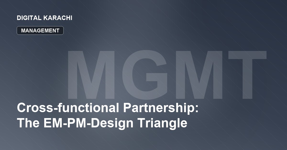Cross-functional Partnership: The EM-PM-Design Triangle
