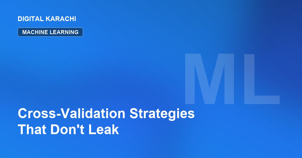 Cross-Validation Strategies That Don't Leak
