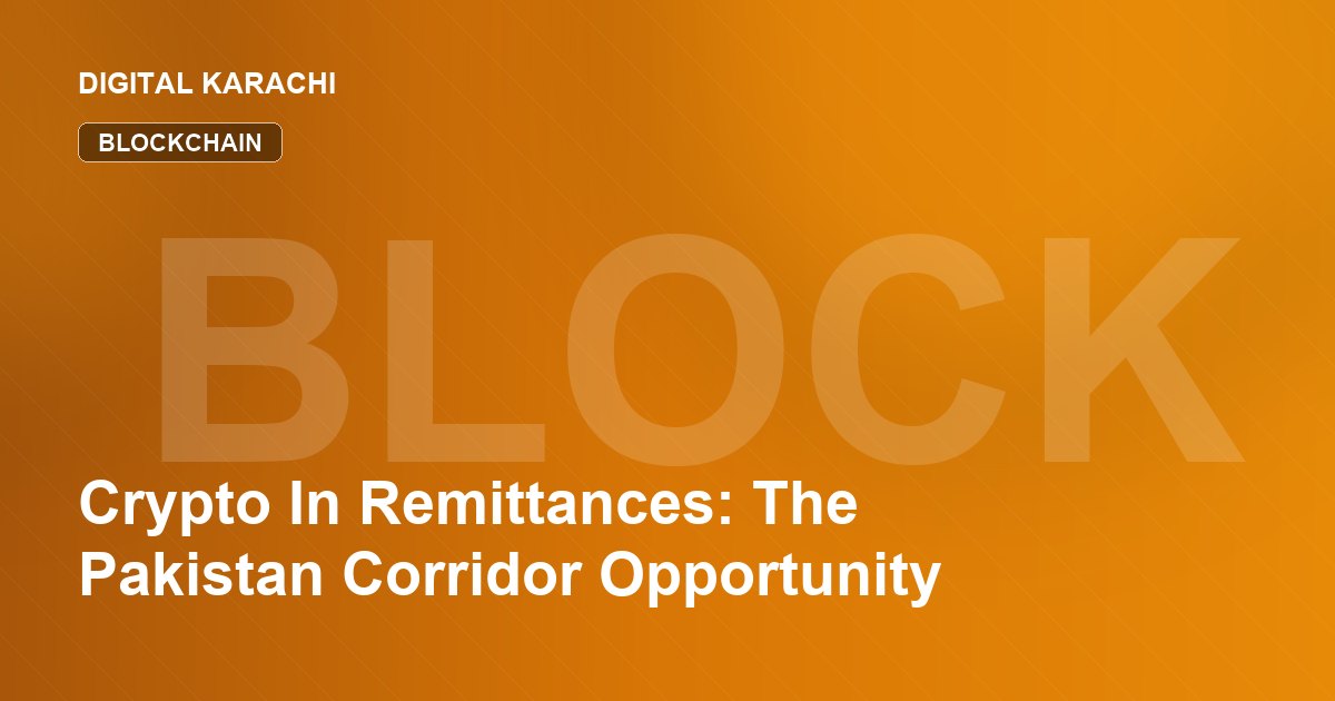 Crypto In Remittances: The Pakistan Corridor Opportunity