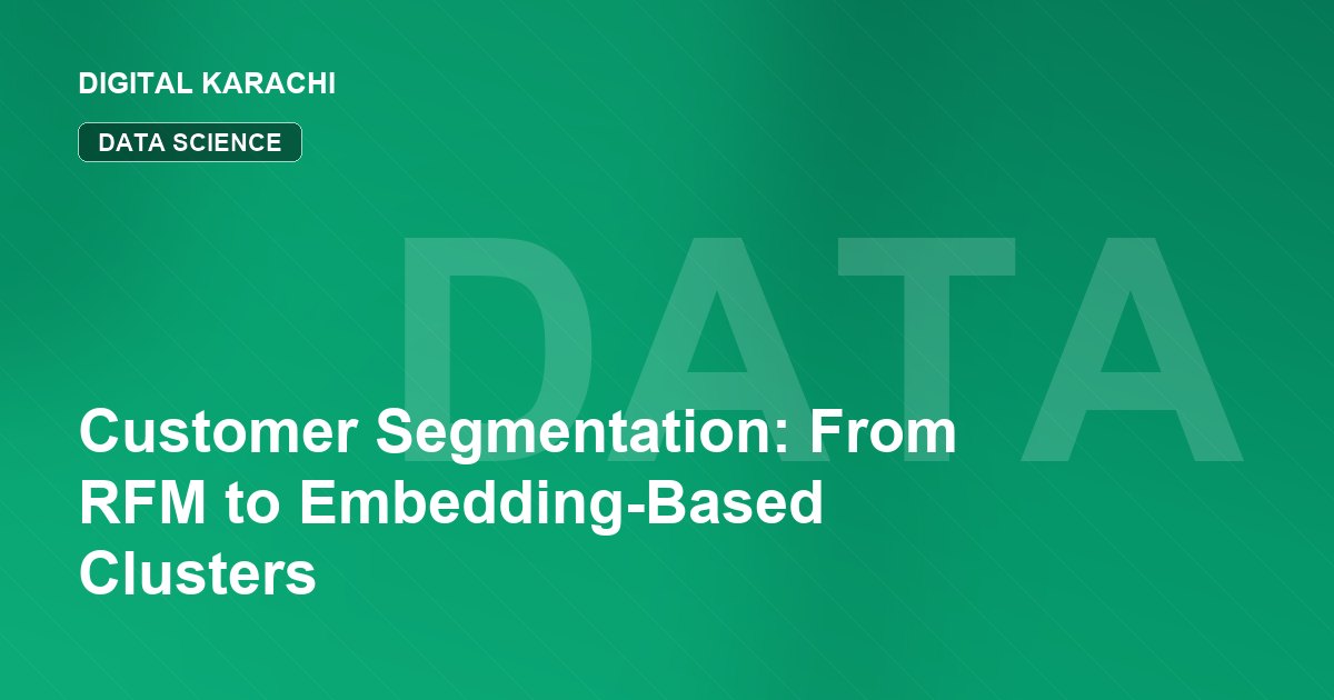 Customer Segmentation: From RFM to Embedding-Based Clusters