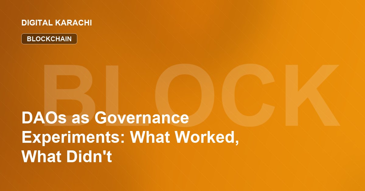 DAOs as Governance Experiments: What Worked, What Didn't