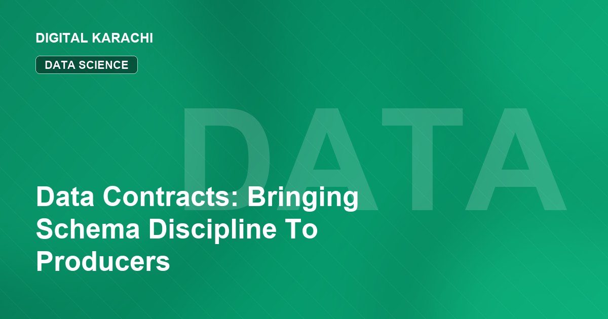 Data Contracts: Bringing Schema Discipline To Producers