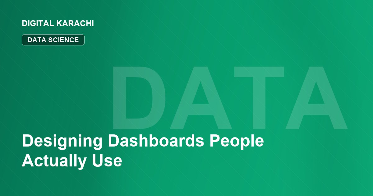 Designing Dashboards People Actually Use