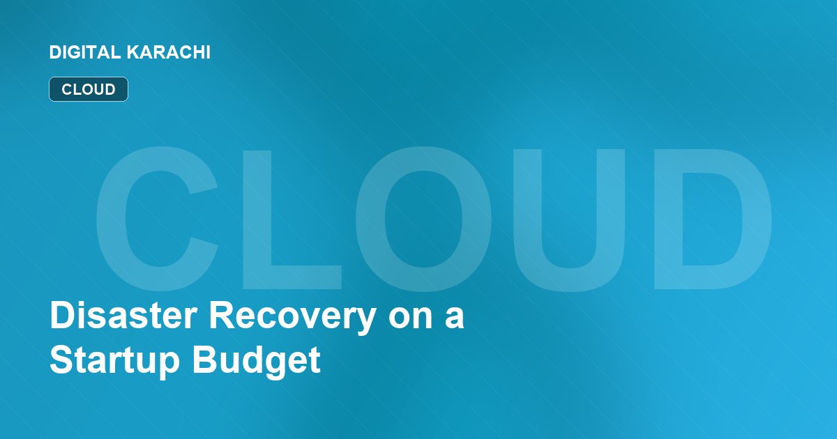 Disaster Recovery on a Startup Budget