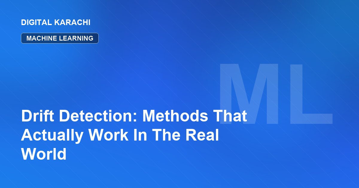 Drift Detection: Methods That Actually Work In The Real World