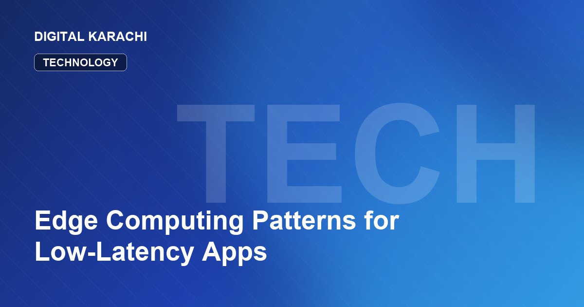 Edge Computing Patterns for Low-Latency Apps