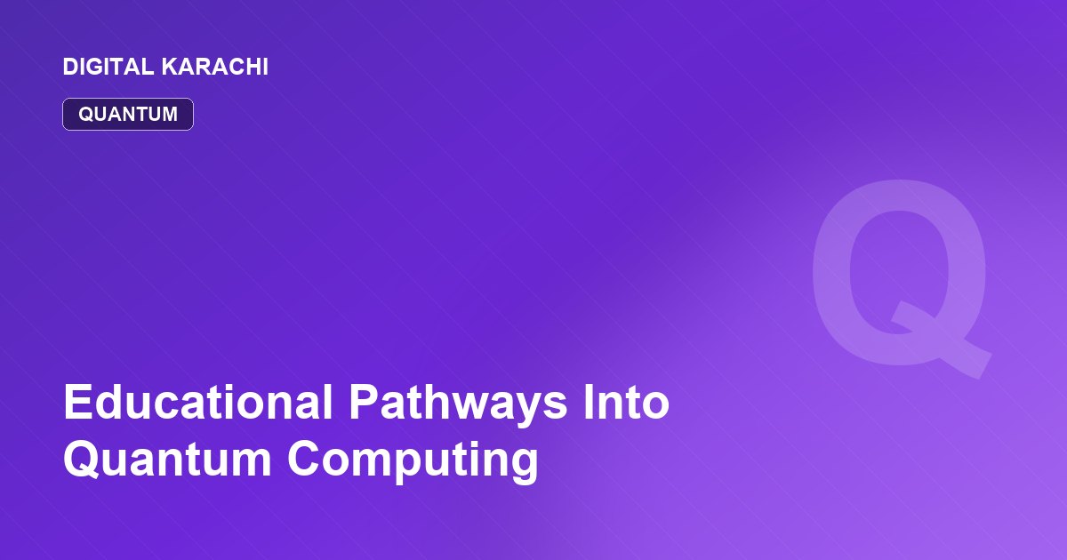 Educational Pathways Into Quantum Computing