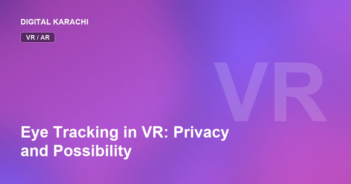 Eye Tracking in VR: Privacy and Possibility