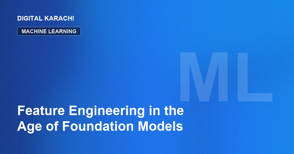 Feature Engineering in the Age of Foundation Models