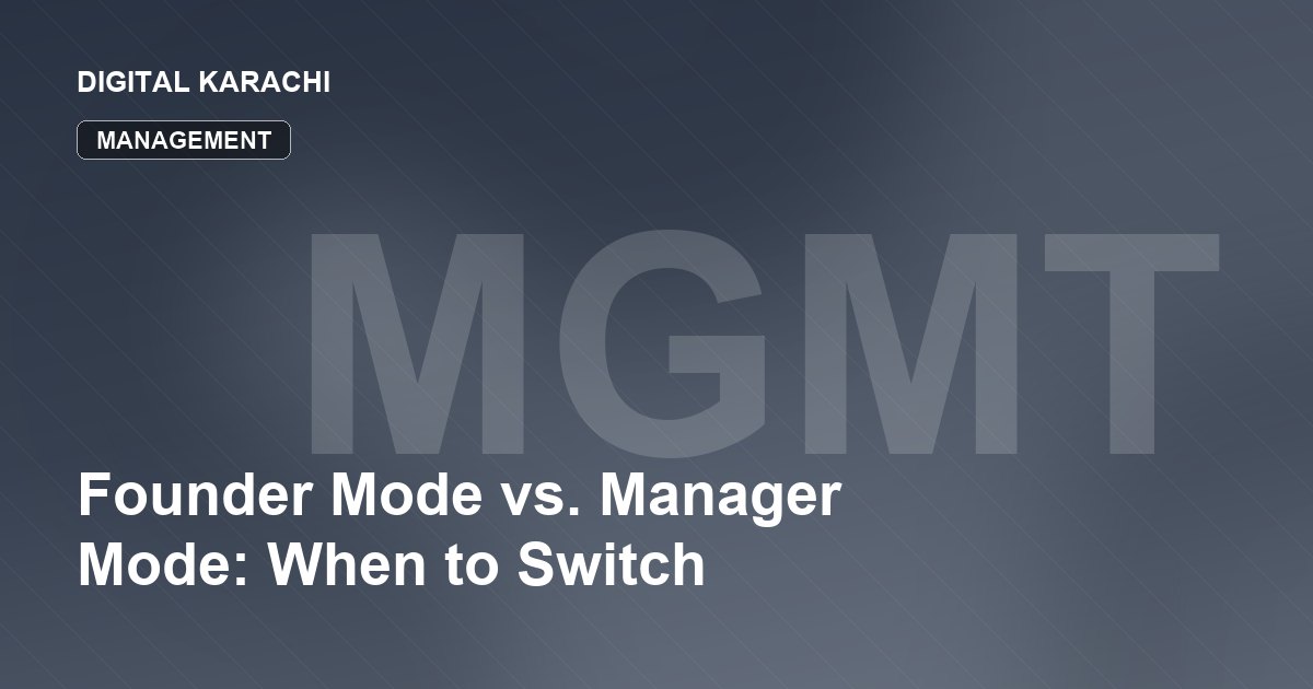 Founder Mode vs. Manager Mode: When to Switch