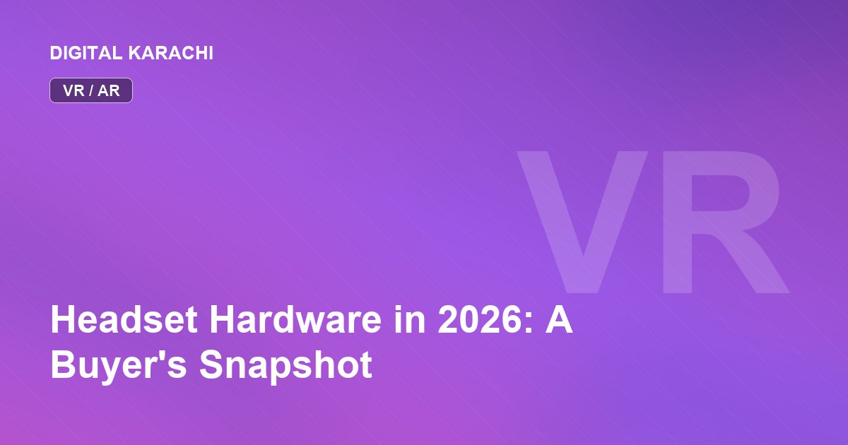 Headset Hardware in 2026: A Buyer's Snapshot
