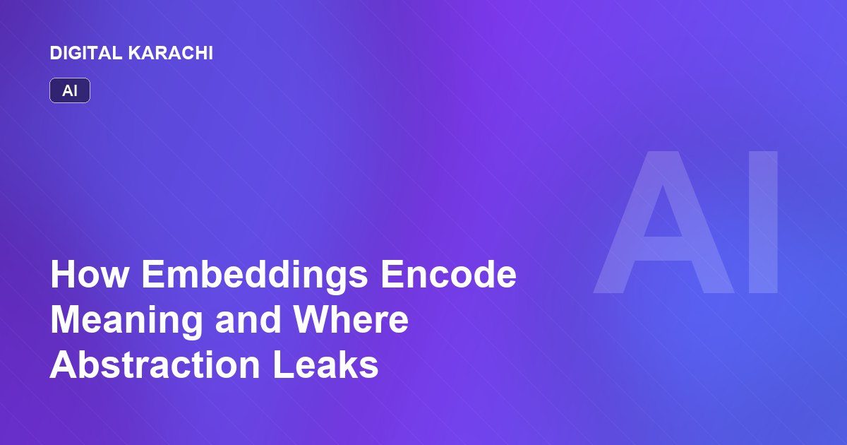 How Embeddings Encode Meaning and Where Abstraction Leaks