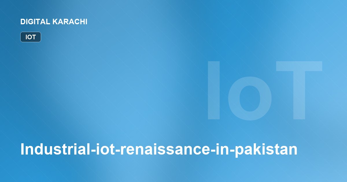 Industrial-iot-renaissance-in-pakistan
