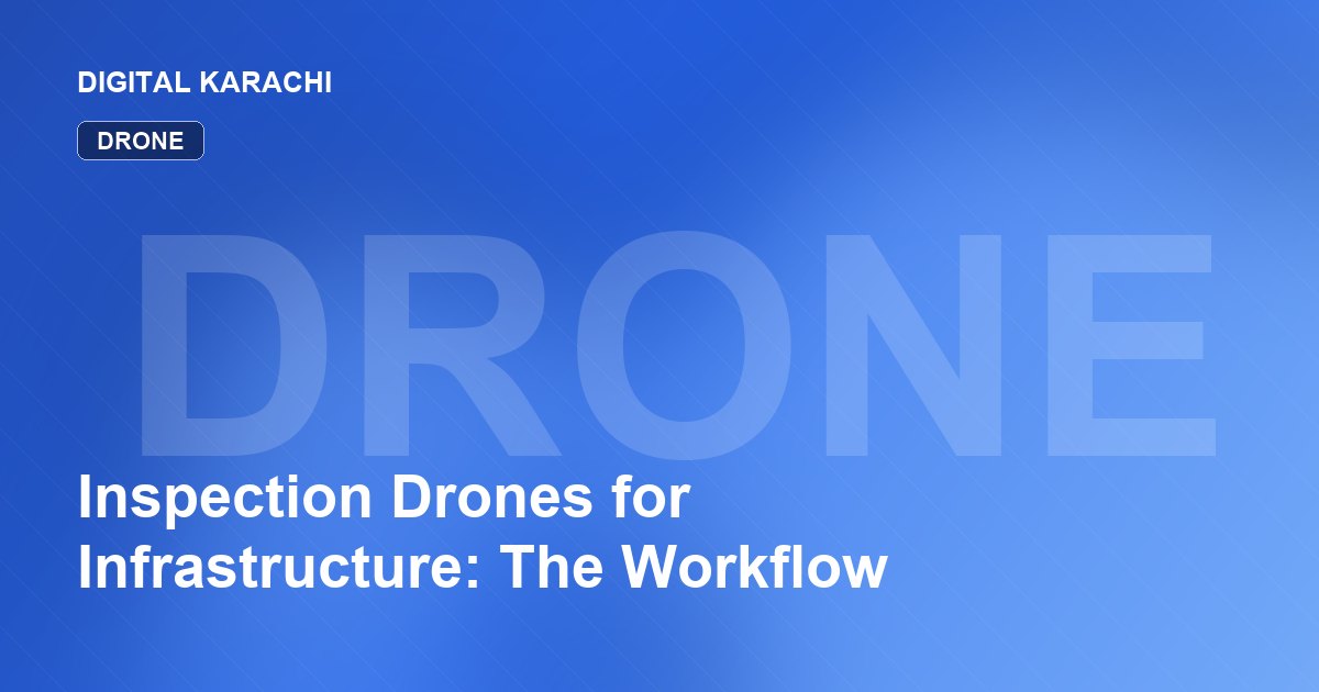 Inspection Drones for Infrastructure: The Workflow