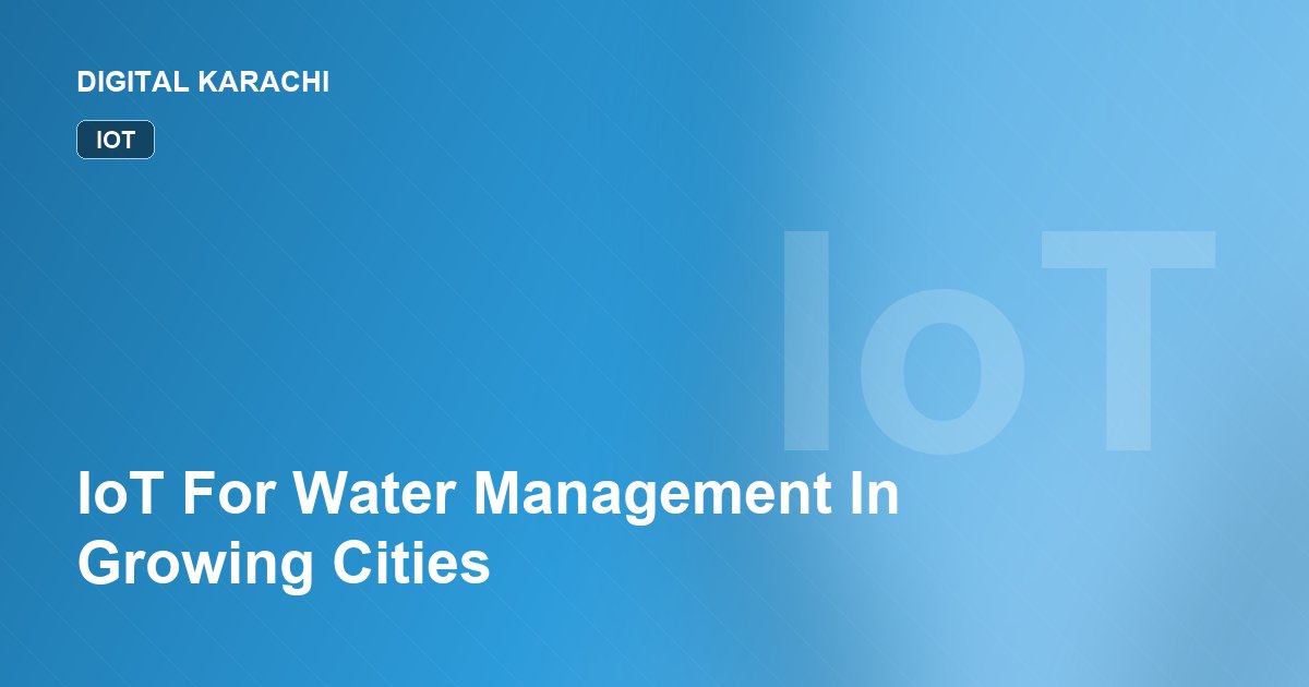 IoT For Water Management In Growing Cities