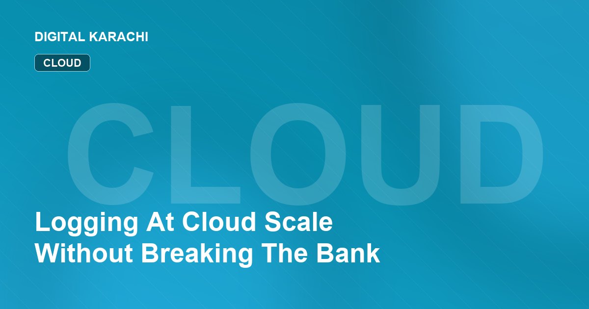 Logging At Cloud Scale Without Breaking The Bank