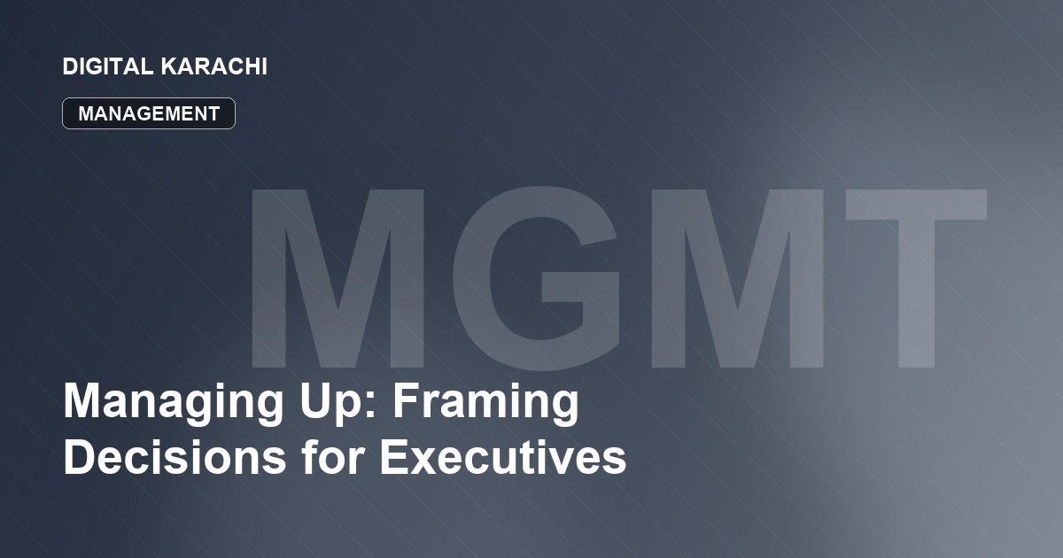 Managing Up: Framing Decisions for Executives