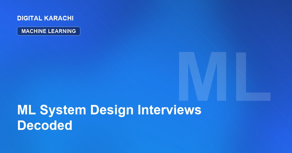 ML System Design Interviews Decoded
