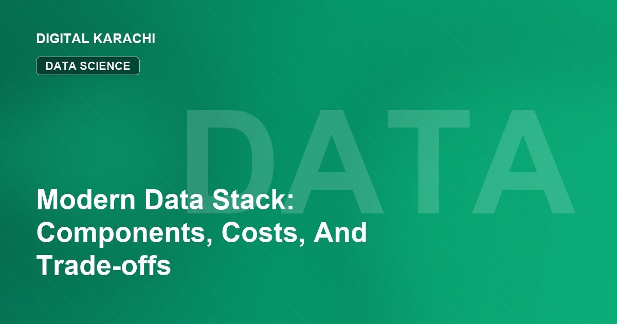 Modern Data Stack: Components, Costs, And Trade-offs