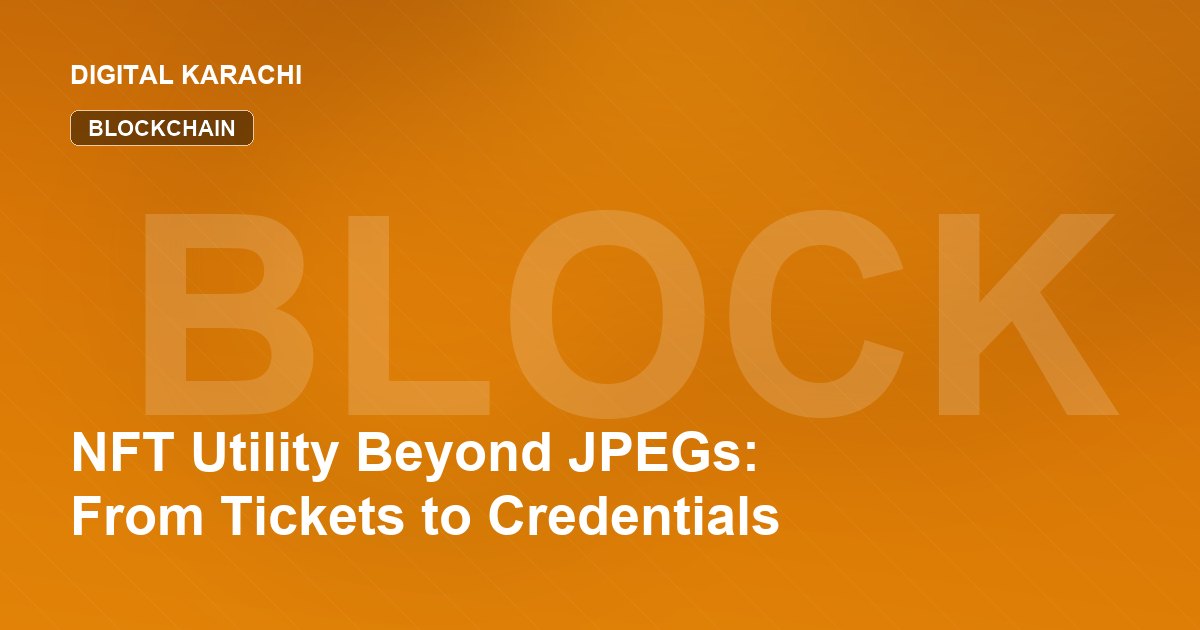 NFT Utility Beyond JPEGs: From Tickets to Credentials