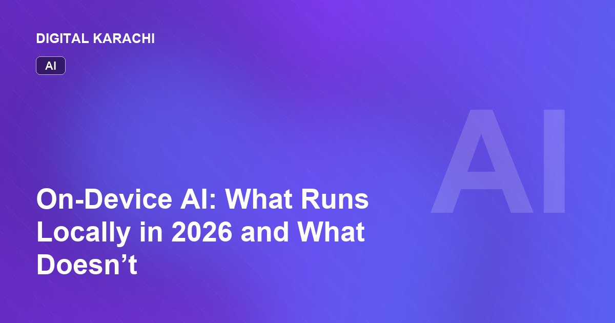 On-Device AI: What Runs Locally in 2026 and What Doesn’t