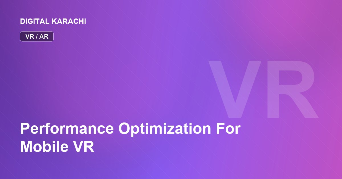 Performance Optimization For Mobile VR