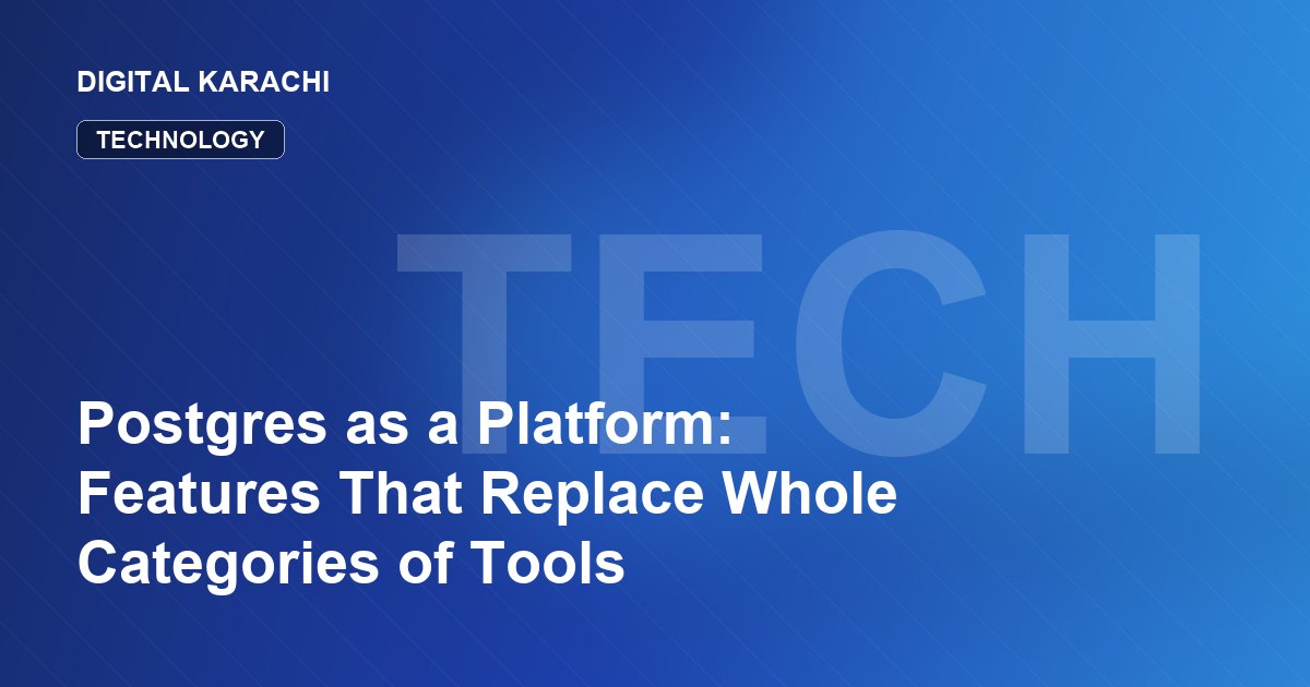 Postgres as a Platform: Features That Replace Whole Categories of Tools