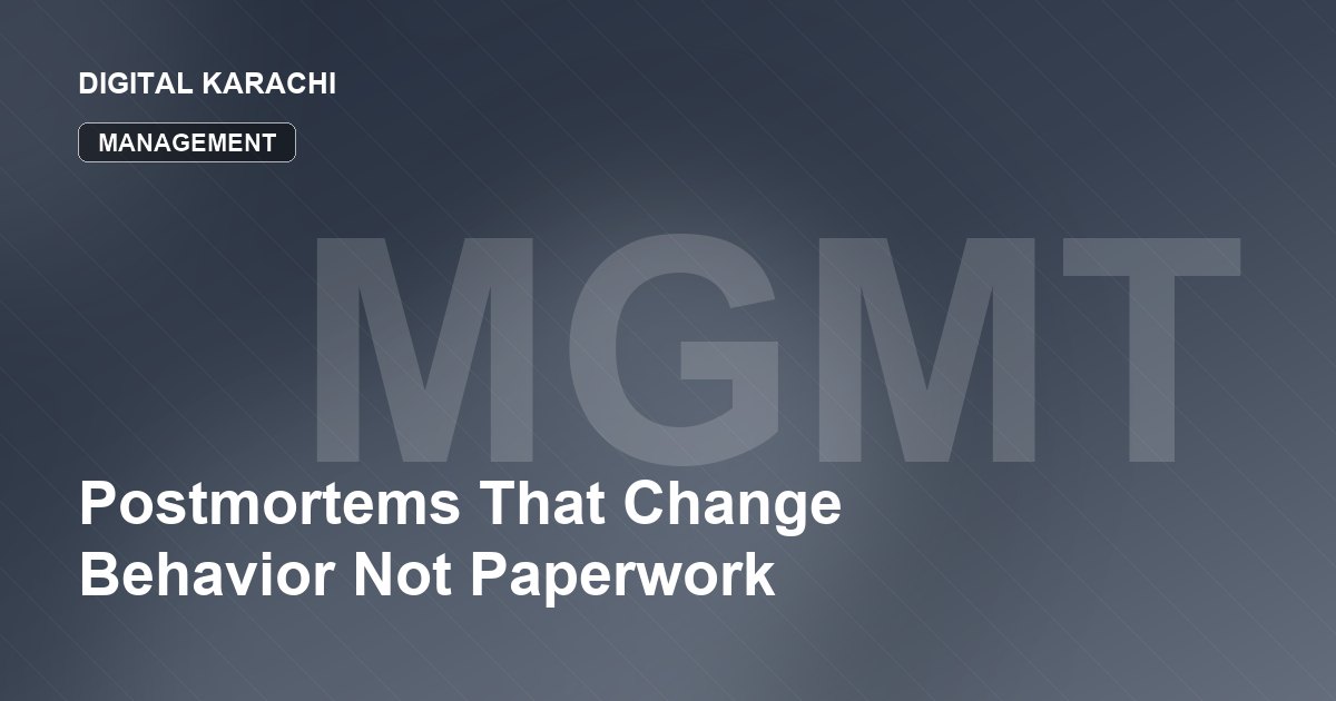 Postmortems That Change Behavior Not Paperwork