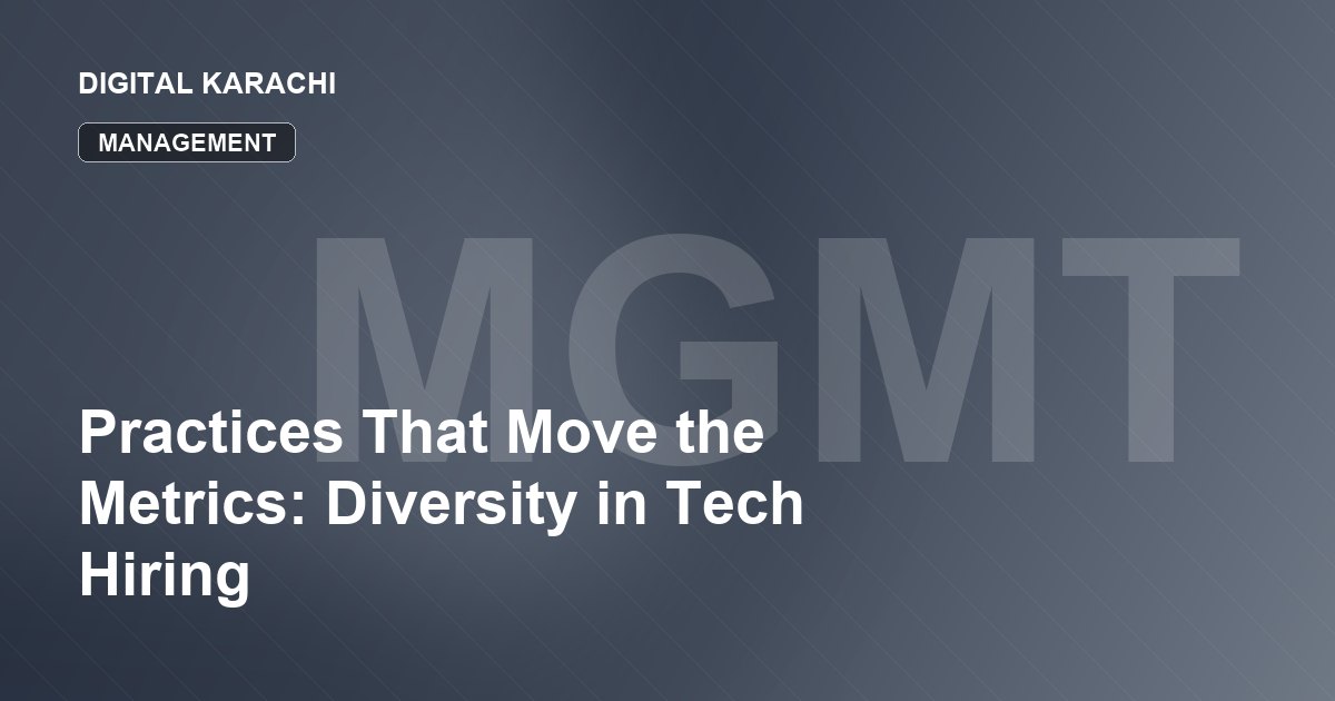 Practices That Move the Metrics: Diversity in Tech Hiring