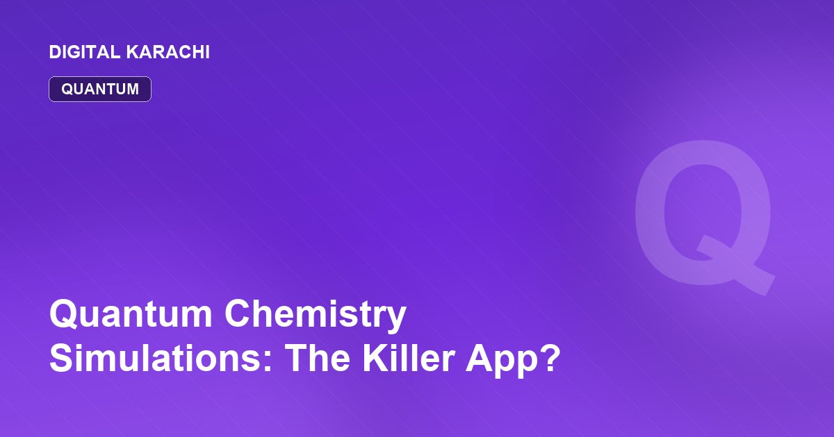 Quantum Chemistry Simulations: The Killer App?