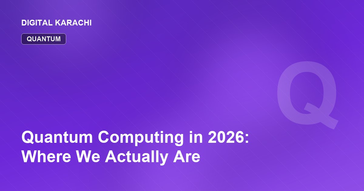 Quantum Computing in 2026: Where We Actually Are