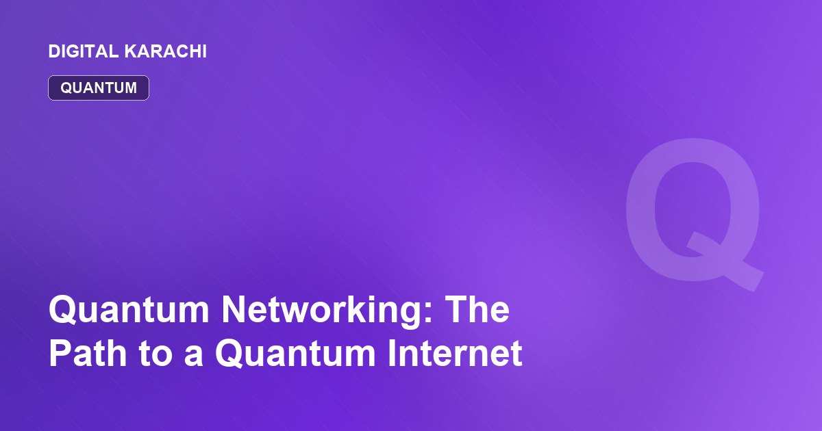 Quantum Networking: The Path to a Quantum Internet