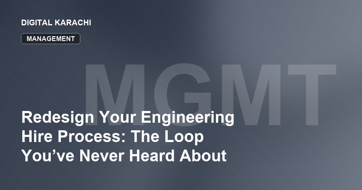 Redesign Your Engineering Hire Process: The Loop You’ve Never Heard About