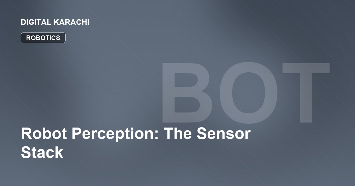 Robot Perception: The Sensor Stack