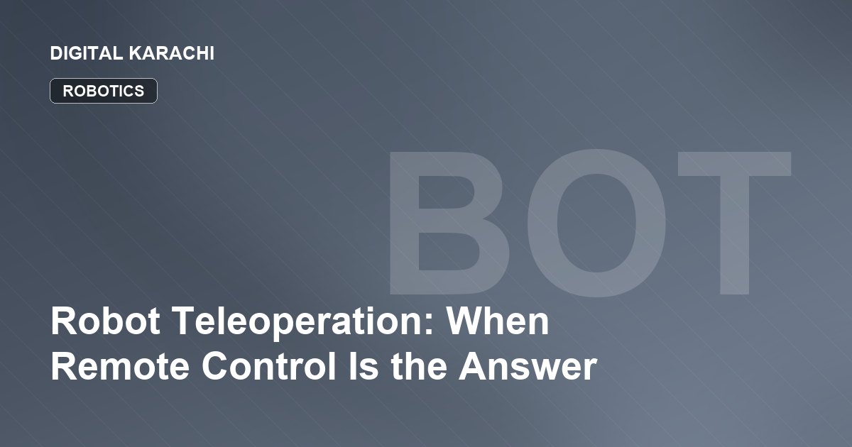 Robot Teleoperation: When Remote Control Is the Answer