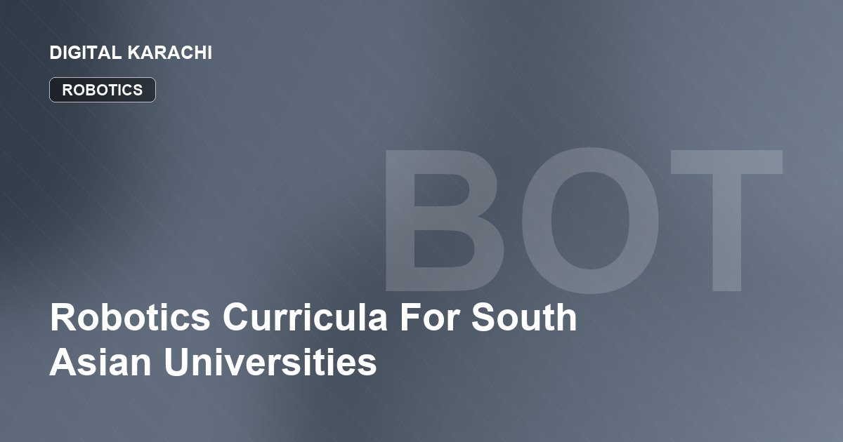 Robotics Curricula For South Asian Universities