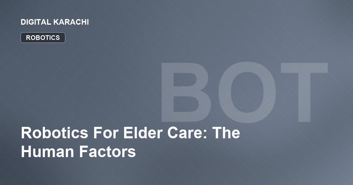 Robotics For Elder Care: The Human Factors